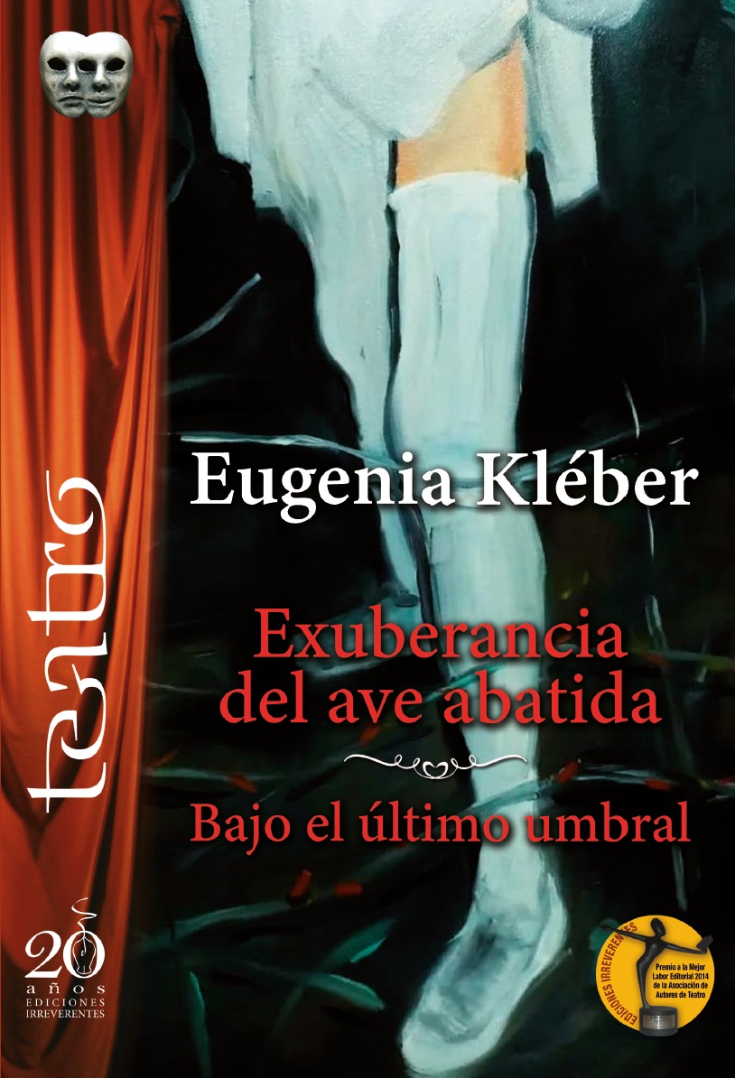 Exuberancia del ave abatida / Bajo el último umbral.Eugenia Kléber